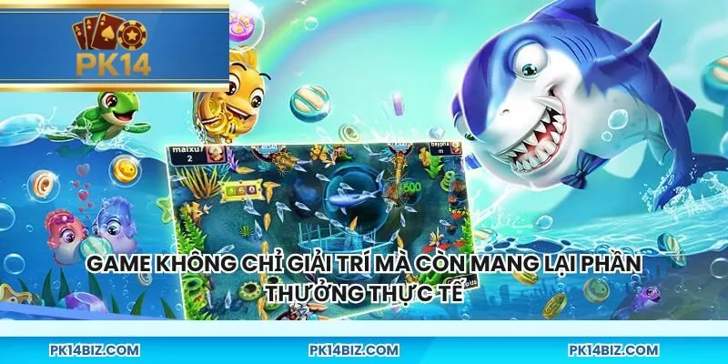 Game không chỉ giải trí mà còn mang lại phần thưởng thực tế