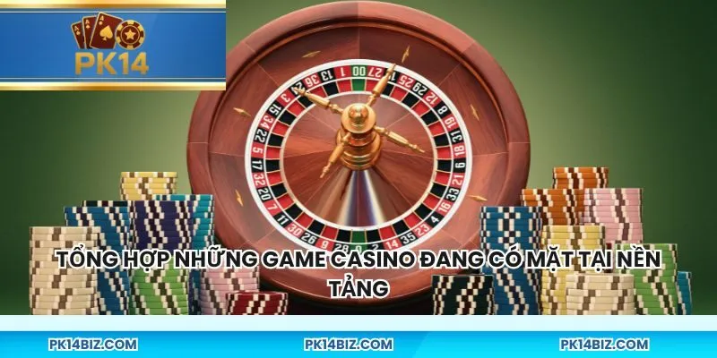 Tổng hợp những game casino đang có mặt tại nền tảng
