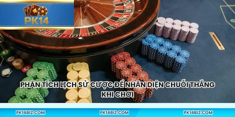 Phân tích lịch sử cược để nhận diện chuỗi thắng khi chơi