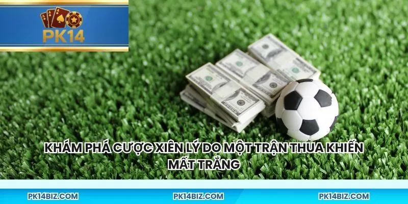 Khám phá cược xiên lý do một trận thua khiến mất trắng