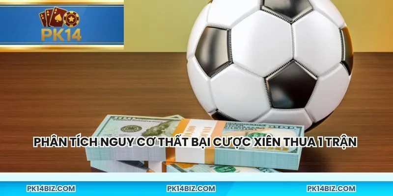 Phân tích nguy cơ thất bại cược xiên thua 1 trận