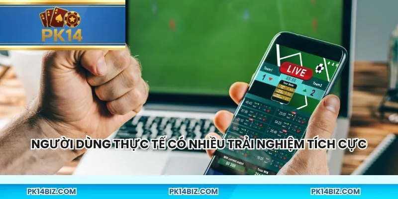 Người dùng thực tế có nhiều trải nghiệm tích cực