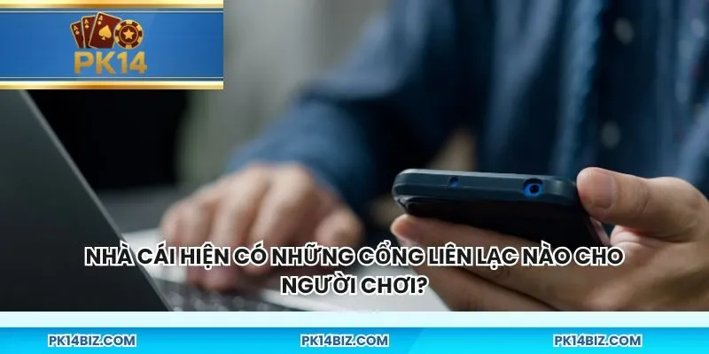 Nhà cái hiện có những cổng liên lạc nào cho người chơi?