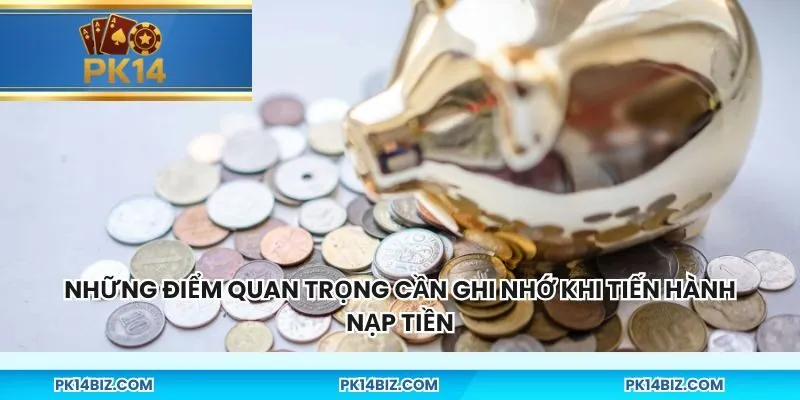 Những điểm quan trọng cần ghi nhớ khi tiến hành nạp tiền