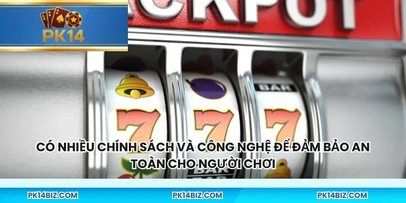 Có nhiều chính sách và công nghệ để đảm bảo an toàn cho người chơi