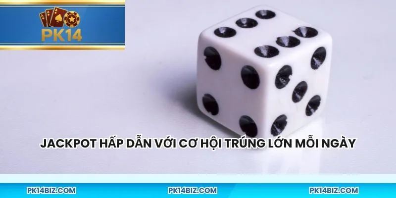 Jackpot hấp dẫn với cơ hội trúng lớn mỗi ngày