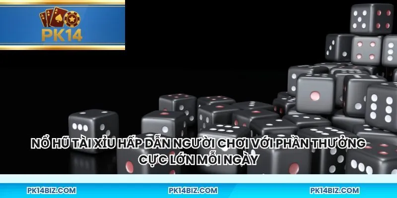 Nổ Hũ Tài Xỉu hấp dẫn người chơi với phần thưởng cực lớn mỗi ngày