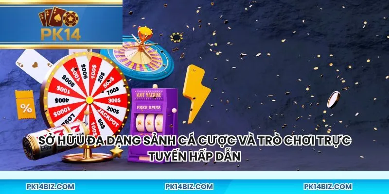 Sở hữu đa dạng sảnh cá cược và trò chơi trực tuyến hấp dẫn