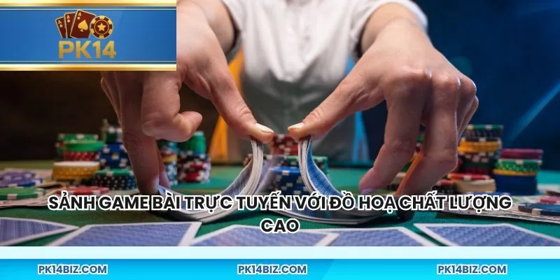 Sảnh game bài trực tuyến với đồ hoạ chất lượng cao