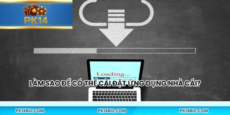 Làm sao để có thể cài đặt ứng dụng nhà cái?